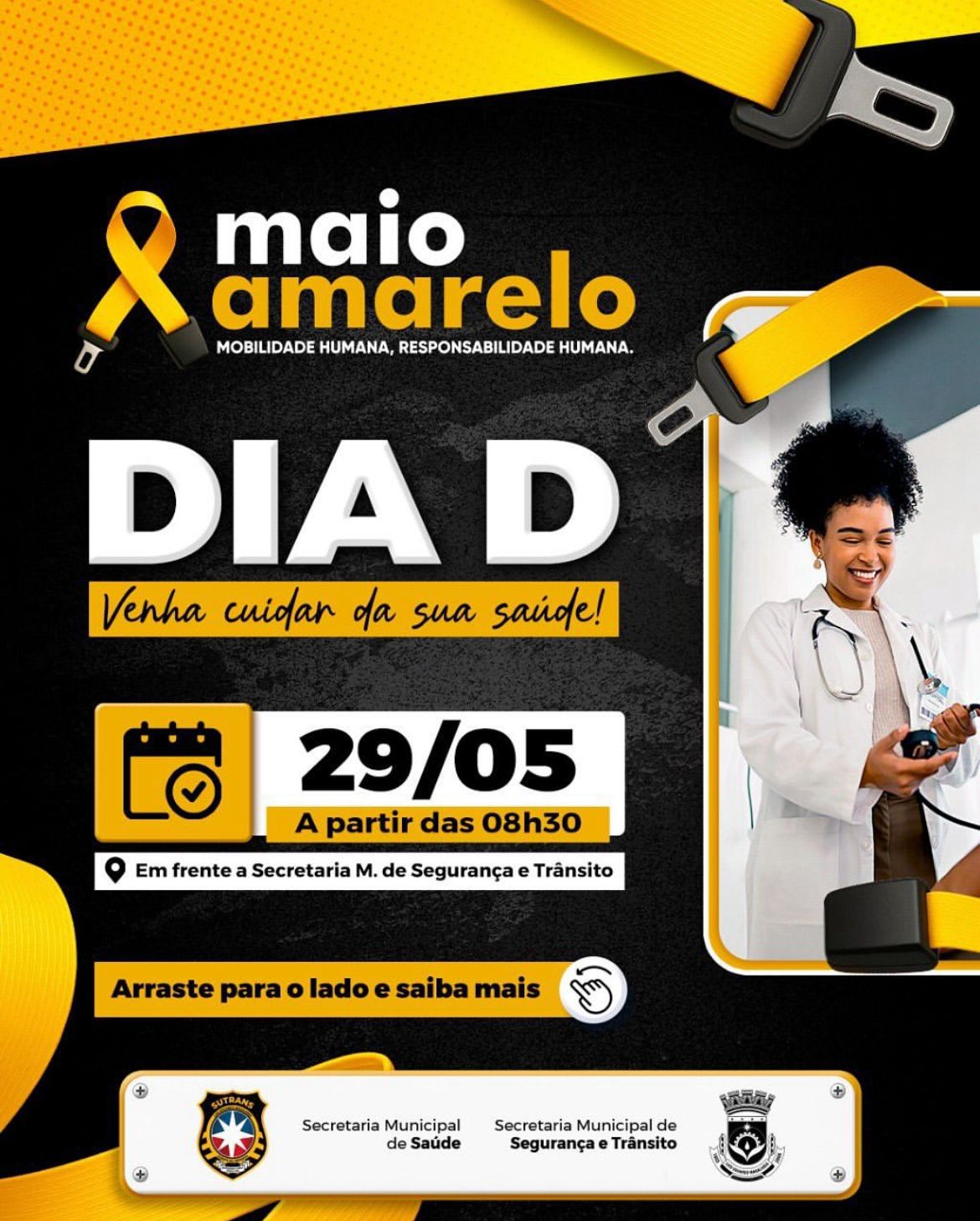 A Secretaria de Segurança e Trânsito, por meio da SUTRANS, em parceria com a Secretaria Municipal de Saúde, realiza nesta quarta-feira (29), o Dia D do MAIO AMARELO.